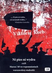 Ni pies, ni wydra czyli Marzec'68 we wspomnieniach warszawskiej studentki - Audiobook. Autor: Korb Viktoria. Dadada.pl Okładka książki Ni pies, ni wydra czyli Marzec'68 we wspomnieniach warszawskiej studentki - Audiobook