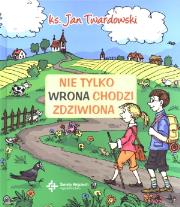 Nie tylko wrona chodzi zdziwiona DiKŚW. Autor: Jan Twardowski. Dadada.pl Okładka książki Nie tylko wrona chodzi zdziwiona DiKŚW