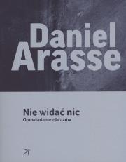 Nie widać nic. Autor: Arasse Daniel. Dadada.pl Okładka książki Nie widać nic
