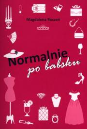 Normalnie po babsku. Autor: Roczeń Magdalena. Dadada.pl Okładka książki Normalnie po babsku