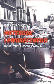 Notebook Leworęcznego. Wpisy, wypisy, zapisy i zapiski. Autor: Sadkowski Wacław. Dadada.pl Okładka książki Notebook Leworęcznego. Wpisy, wypisy, zapisy i zapiski