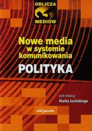 Nowe media w systemie komunikowania Polityka. Autor: Marek Jeziński (red.). Dadada.pl Okładka książki Nowe media w systemie komunikowania Polityka