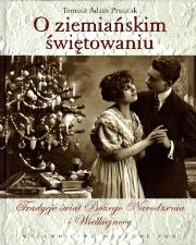 Okładka książki O ziemiańskim świętowaniu. Tradycje świąt Bożego Narodzenia i Wielkiejnocy