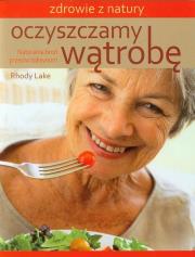 Oczyszczamy wątrobę. Naturalna broń przeciw toks.. Autor: Rhody Lake. Dadada.pl Okładka książki Oczyszczamy wątrobę. Naturalna broń przeciw toks.