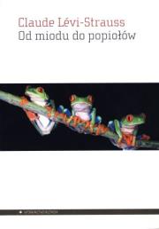 Od miodu do popiołów. Autor: Levi-Strauss Claude. Dadada.pl Okładka książki Od miodu do popiołów