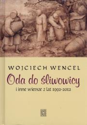 Oda do śliwowicy i inne wiersze z lat 1992-2012. Autor: Wencel Wojciech. Dadada.pl Okładka książki Oda do śliwowicy i inne wiersze z lat 1992-2012