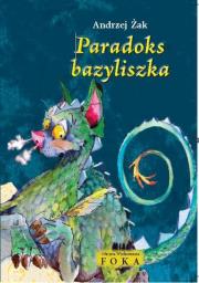 Paradoks bazyliszka FOKA. Autor: Żak Andrzej. Dadada.pl Okładka książki Paradoks bazyliszka FOKA