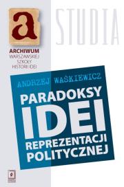 Paradoksy idei prezentacji politycznej. Autor: Waśkiewicz Andrzej. Dadada.pl Okładka książki Paradoksy idei prezentacji politycznej