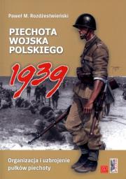 Piechota wojska polskiego 1939. Autor: Rozdżestwieński Paweł M.. Dadada.pl Okładka książki Piechota wojska polskiego 1939