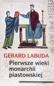 Pierwsze wieki monarchii piastowskiej. Autor: Labuda Gerard. Dadada.pl Okładka książki Pierwsze wieki monarchii piastowskiej