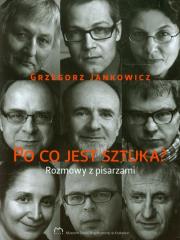 Po co jest sztuka Rozmowy z pisarzami część 2. Autor: Jankowicz Grzegorz. Dadada.pl Okładka książki Po co jest sztuka Rozmowy z pisarzami część 2