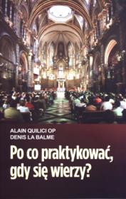 Po co praktykować gdy się wierzy. Autor: Quilici Alain, Balme Denis. Dadada.pl Okładka książki Po co praktykować gdy się wierzy