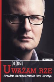 Po prostu Uważam Rze. Autor: Paweł Lisicki. Dadada.pl Okładka książki Po prostu Uważam Rze