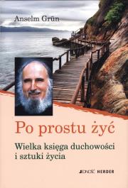 Po prostu żyć. Wielka księga duchowości.... Autor: Anselm Grun. Dadada.pl Okładka książki Po prostu żyć. Wielka księga duchowości...