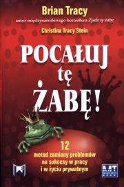 Pocałuj tę żabę. Autor: Brian Tracy, Christina Tracy Stein. Dadada.pl Okładka książki Pocałuj tę żabę