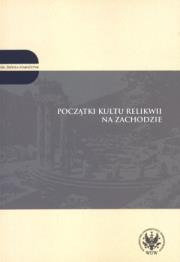 Początki kultu relikwii na Zachodzie t.2. Autor: Robert Wiśniewski (red.). Dadada.pl Okładka książki Początki kultu relikwii na Zachodzie t.2