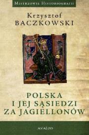 Polska i jej sąsiedzi za Jagiellonów. Autor: Baczkowski Krzysztof. Dadada.pl Okładka książki Polska i jej sąsiedzi za Jagiellonów