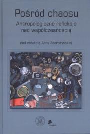 Pośród chaosu Antropologiczne refleksje nad współczesnością. Autor: Anna Zadrożyńska. Dadada.pl Okładka książki Pośród chaosu Antropologiczne refleksje nad współczesnością