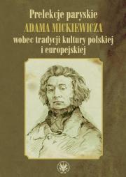 Okładka książki Prelekcje paryskie Adama Mickiewicza wobec tradycji kultury polskiej i europejskiej