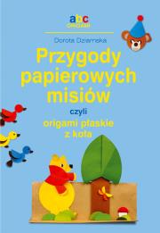 Przygody papierowych misiów czyli origami.... Autor: Dziamska Dorota. Dadada.pl Okładka książki Przygody papierowych misiów czyli origami...