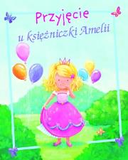 Przyjęcie u księżniczki Amelii. Autor: Goldsack Gaby. Dadada.pl Okładka książki Przyjęcie u księżniczki Amelii