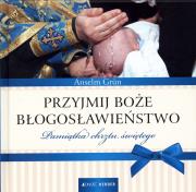Przyjmij Boże błogosławieństwo. Pamiątka chrztu św. Autor: Anselm Grun. Dadada.pl Okładka książki Przyjmij Boże błogosławieństwo. Pamiątka chrztu św
