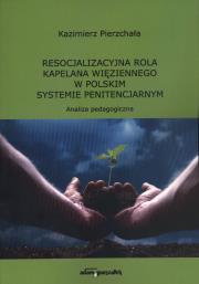 Okładka książki Resocjalizacyjna rola kapelana więziennego w polskim systemie penitencjarnym