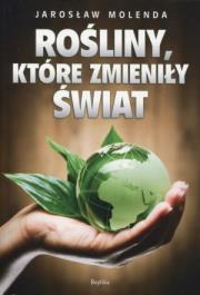 Rośliny które zmieniły świat - Molenda Jarosław. Autor: Jarosław Molenda. Dadada.pl Okładka książki Rośliny które zmieniły świat - Molenda Jarosław