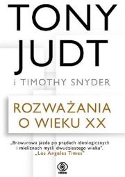Rozważania o wieku XX. Autor: Tony Judt, Timothy Snyder. Dadada.pl Okładka książki Rozważania o wieku XX