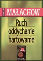 Ruch, Oddychanie, Hartowanie - Giennadij Małachow. Autor: Giennadij Małachow. Dadada.pl Okładka książki Ruch, Oddychanie, Hartowanie - Giennadij Małachow