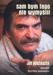 Sam bym tego nie wymyślił. Autor: Budziaszek Jan. Dadada.pl Okładka książki Sam bym tego nie wymyślił