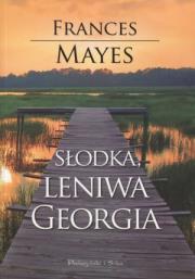 Słodka leniwa Georgia - Frances Mayes. Autor: Mayes Frances. Dadada.pl Okładka książki Słodka leniwa Georgia - Frances Mayes