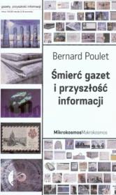 Śmierć gazet i przyszłość informacji - B. Poulet. Autor: Poulet Bernard. Dadada.pl Okładka książki Śmierć gazet i przyszłość informacji - B. Poulet