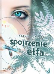 Spojrzenie elfa. Autor: Katrin Lankers. Dadada.pl Okładka książki Spojrzenie elfa