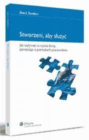 Okładka książki Stworzeni, aby służyć. Jak wpływać na wyniki firmy, pamiętając o potrzebach pracowników