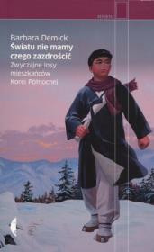 Światu nie mamy czego zazdrościć. Autor: Barbara Demick. Dadada.pl Okładka książki Światu nie mamy czego zazdrościć