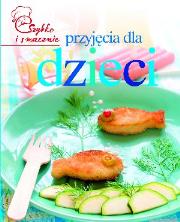 Szybko i smacznie - Przyjęcia dla dzieci. Autor: praca zbiorowa. Dadada.pl Okładka książki Szybko i smacznie - Przyjęcia dla dzieci