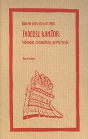 Tadeusz Kantor: Sobowtór, melancholia, powtórzenie. Autor: Godlewska-Byliniak Ewelina. Dadada.pl Okładka książki Tadeusz Kantor: Sobowtór, melancholia, powtórzenie