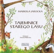Tajemnice Starego Lasu - Mariola Jarocka. Autor: Mariola Jarocka. Dadada.pl Okładka książki Tajemnice Starego Lasu - Mariola Jarocka