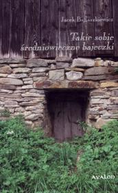 Takie sobie średniowieczne bajeczki. Autor: Jacek Banaszkiewicz (red.). Dadada.pl Okładka książki Takie sobie średniowieczne bajeczki