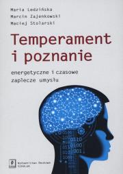 Temperament i poznanie. Autor: Ledzińska Maria, Marcin Zajenkowski, Maciej Stolarski. Dadada.pl Okładka książki Temperament i poznanie