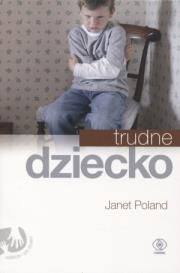 Trudne dziecko. Autor: Janet Poland. Dadada.pl Okładka książki Trudne dziecko