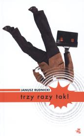 Trzy razy tak!. Autor: Janusz Rudnicki. Dadada.pl Okładka książki Trzy razy tak!