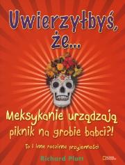 Okładka książki Uwierzyłbyś, że Meksykanie urządzają piknik na grobie babci?!