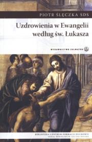 Uzdrowienia w Ewangelii według św. Łukasza. Autor: Piotr Ślęczka SDS. Dadada.pl Okładka książki Uzdrowienia w Ewangelii według św. Łukasza