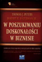 W poszukiwaniu doskonałości w biznesie. Autor: Thomas J. Peters, Robert H. Waterman Jr.. Dadada.pl Okładka książki W poszukiwaniu doskonałości w biznesie