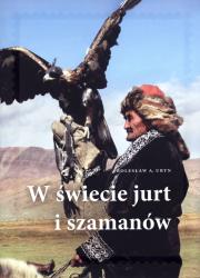 W świecie jurt i szamanów. Autor: Bolesław Adam Uryn. Dadada.pl Okładka książki W świecie jurt i szamanów
