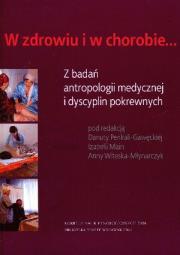 Okładka książki W zdrowiu i w chorobie Z badań antropologii medycznej i dyscyplin pokrewnych