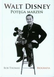 Walt Disney. Potęga marzeń. Autor: Thomas Bob. Dadada.pl Okładka książki Walt Disney. Potęga marzeń