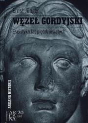 Węzeł gordyjski. Eseistyka lat pięćdziesiątych. Autor: Junger Ernst. Dadada.pl Okładka książki Węzeł gordyjski. Eseistyka lat pięćdziesiątych